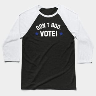 don't boo. vote! Baseball T-Shirt